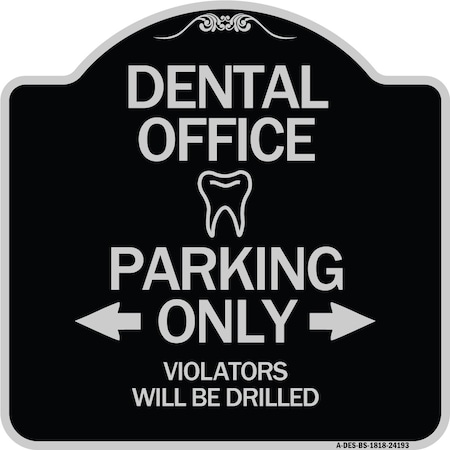 Signmission Dental Office Parking Only Violators Will Be Drilled Heavy-Gauge Aluminum Architectural Sign A-DES-BS-1818-24193